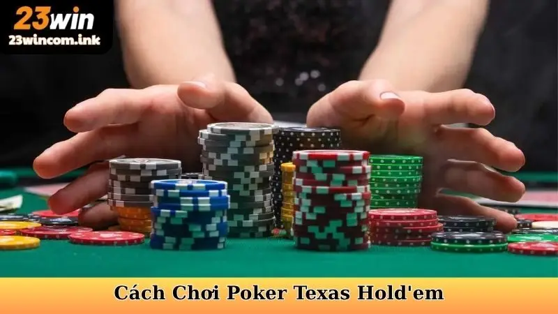 Cách Chơi Poker Texas Hold'em - Nắm Vững Nghệ Thuật Bài Tẩy 4 Cách Chơi Poker Texas Hold'em