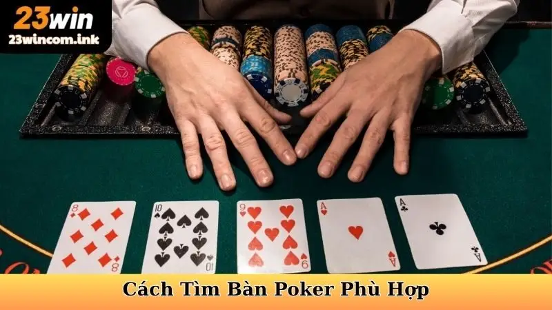 Cách Tìm Bàn Poker Phù Hợp Tại 23WIN Tối Ưu Cơ Hội 4 Cách Tìm Bàn Poker Phù Hợp